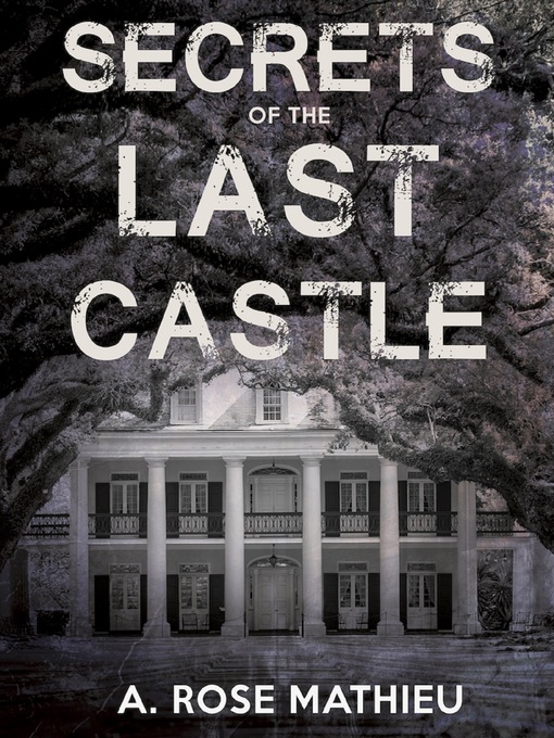 Title details for Secrets of the Last Castle by A. Rose Mathieu - Available